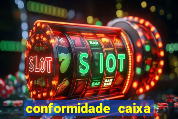 conformidade caixa quanto tempo demora